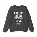 Funny Anti-Football Sweatshirt,I Hope Both Teams Lose, Anti-sports Sweatshirt, Ironic Sports Gift Shirt, Sports Widow Shirt, Football Wife