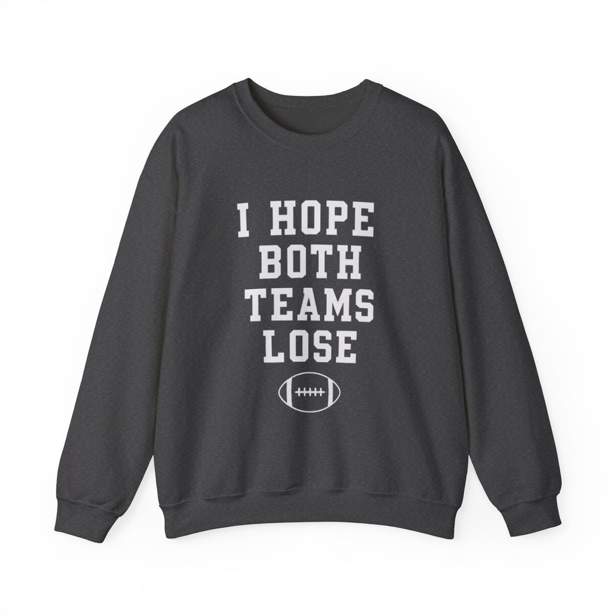 Funny Anti-Football Sweatshirt,I Hope Both Teams Lose, Anti-sports Sweatshirt, Ironic Sports Gift Shirt, Sports Widow Shirt, Football Wife