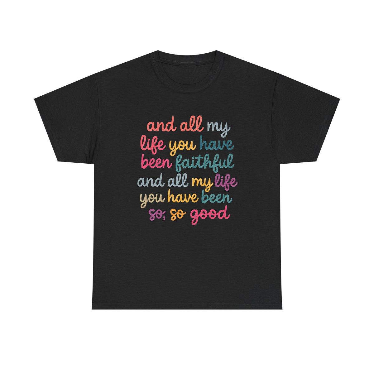 And All My Life You Have Been Faithful Shirt, Inspirational Christian T-Shirt, Religious Quotes Tees, Faith Shirts For Women, Kindness Shirt