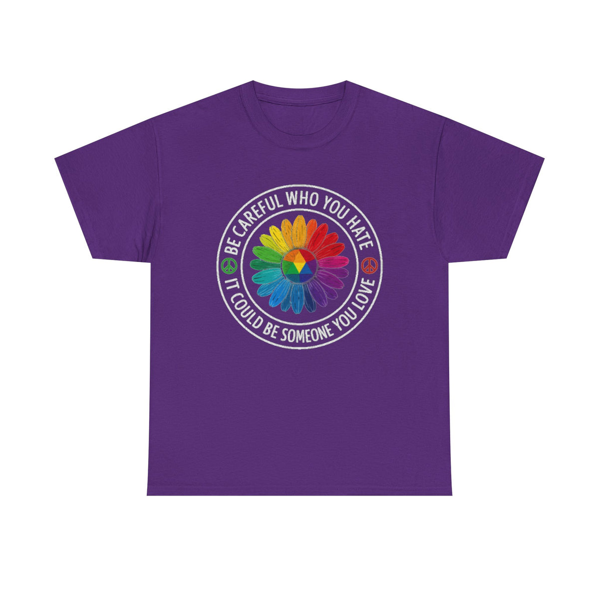 Be careful who you hate it could be someone you love shirt,Pride Shirt, Pride tee, Pride Month, lgbtq shirt, anti racism shirt,rainbow shirt