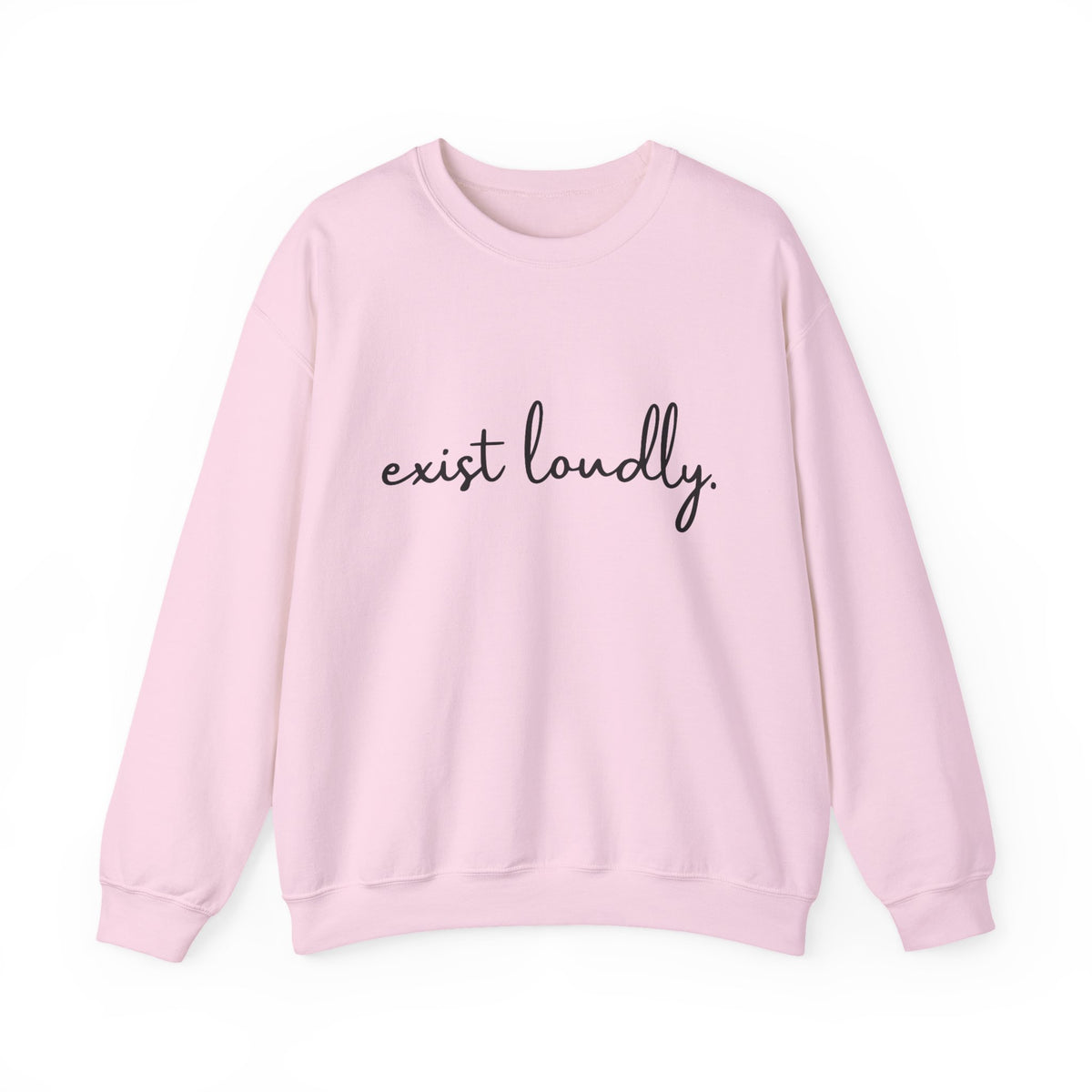 Exist Loudly Sweatshirt, Feminist Shirt, Inspirational Shirt for Women, Positive Quotes Sweatshirt,  Best Friend Birthday Gifts