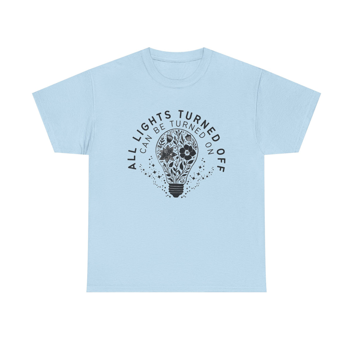 All Lights Turned Off Can Be Turned On Shirt, Wildflowers Shirt, You Matter Shirt, Mental Health Matters Shirt, Gift for Her, Positive