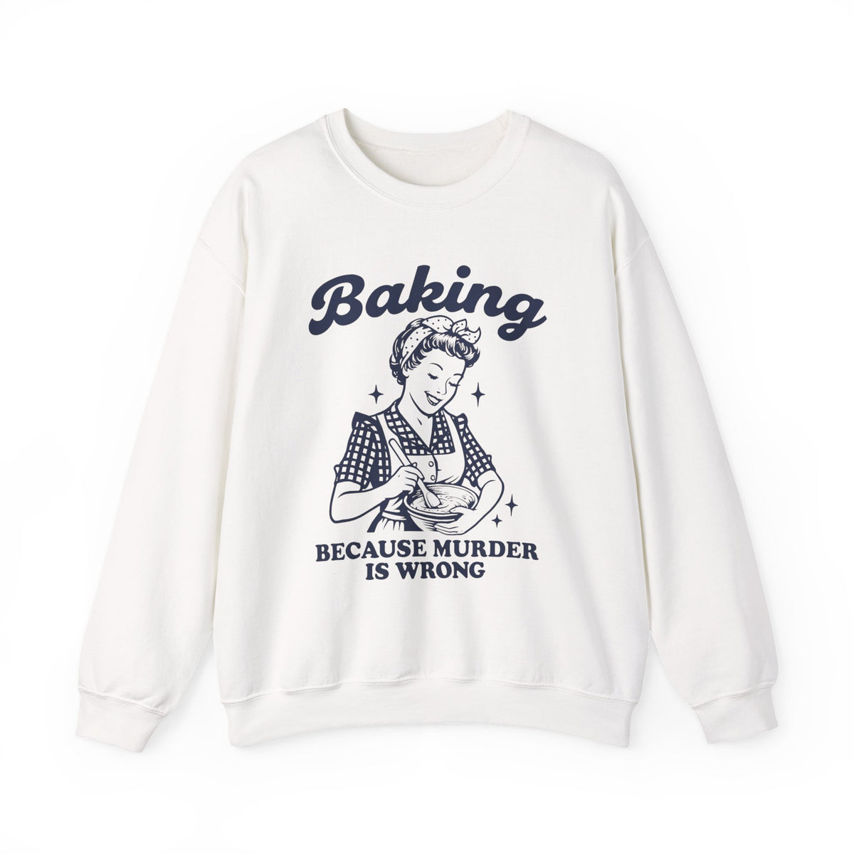 Baking Because Murder Is Wrong Sweatshirt, Funny Baking Tshirt, Baking Shirt, Gift for Bakers, Baker Gift, Baking Tee, Baking Gift for Mom