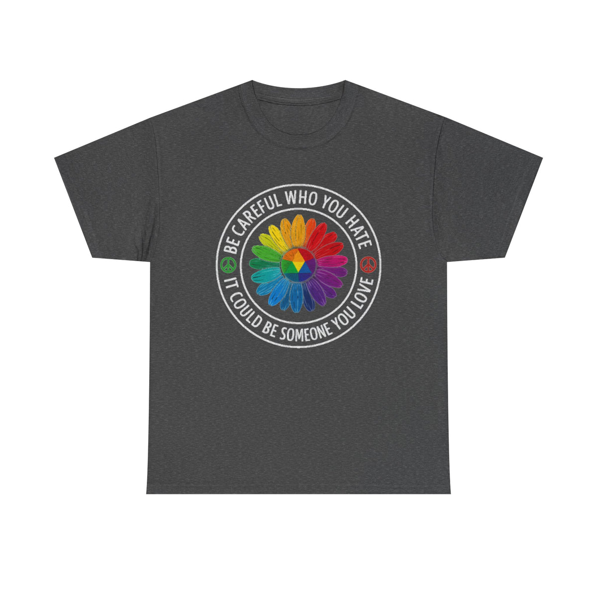 Be careful who you hate it could be someone you love shirt,Pride Shirt, Pride tee, Pride Month, lgbtq shirt, anti racism shirt,rainbow shirt