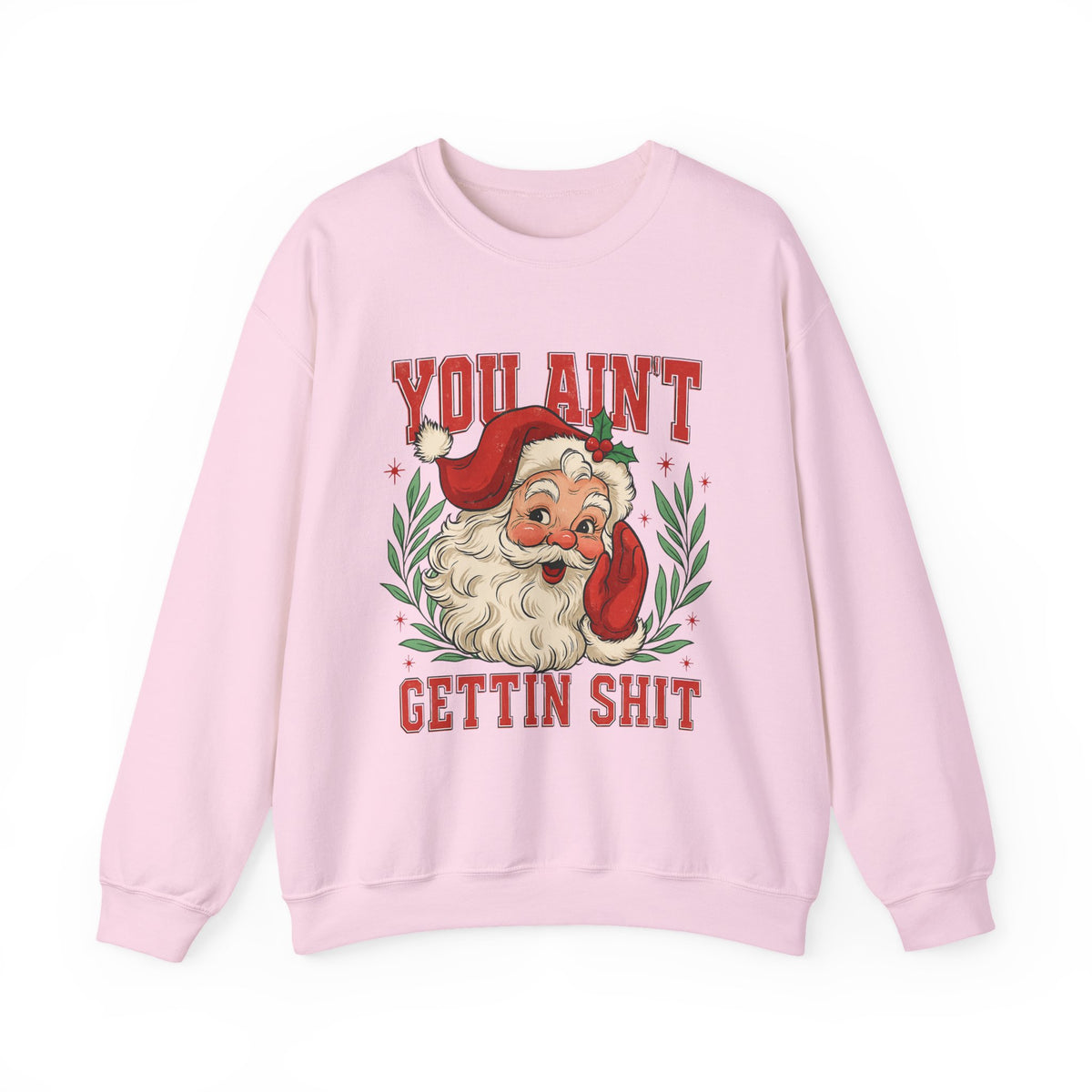 You Ain't Gettin' Shit Santa Sweatshirt, Funny Santa Claus Shirts, Ugly Christmas Sweater, Nasty Santa Crewneck, Sassy Santa Claus Sweater