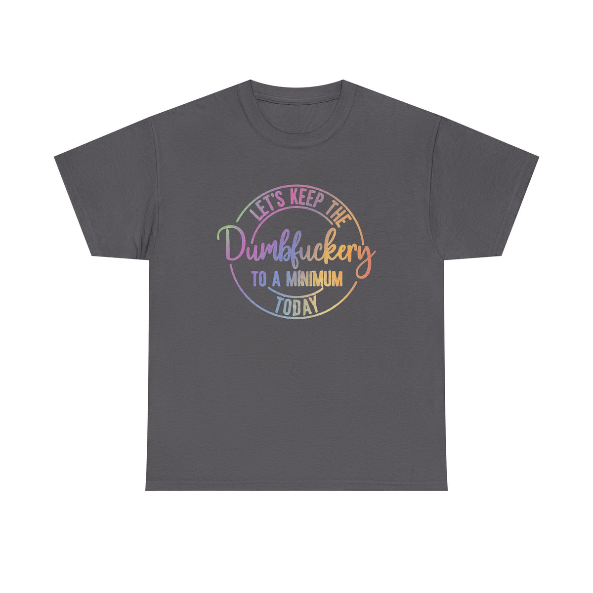Let's Keep The Dumbfuckery To A Minimum Today Shirt, Funny Saying Shirt, Adult Humorous Shirt, Sarcastic Mom Shirt, Funny Coworker Gift Tee