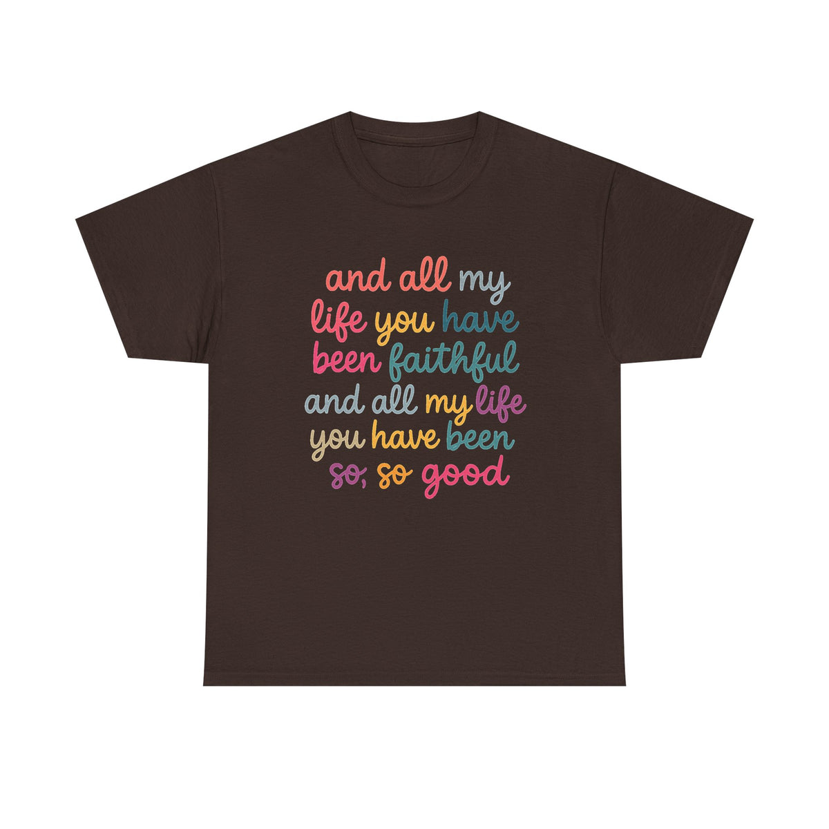 And All My Life You Have Been Faithful Shirt, Inspirational Christian T-Shirt, Religious Quotes Tees, Faith Shirts For Women, Kindness Shirt