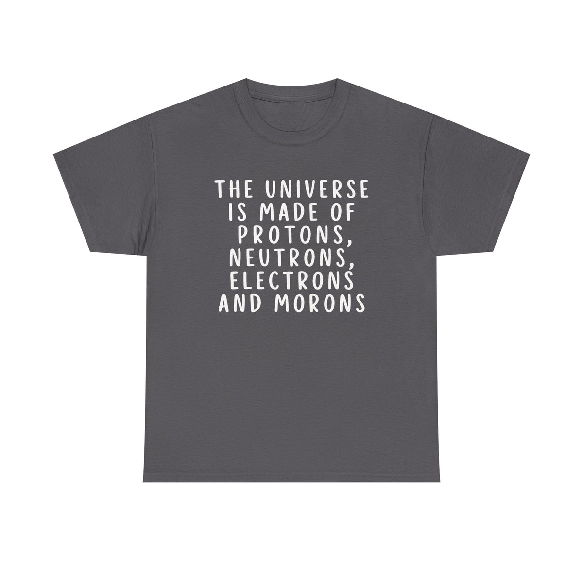 The Universe Made Of Protons, Neutrons, Electrons and Morons Shirt, Funny Science Shirts, Sarcastic T-Shirt, Physics Shirt, Science Gift