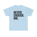 Never Enough Ink Shirt, Funny Tattoo Lover T Shirt, Tattooed Mom Shirt, Funny Tattoo Lover Gift, Tattoo Dad Tee Shirt, Tattoo Artist TShirt