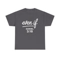 Christian Shirt Even If Daniel 3:18 Bible Verse Shirt | Inspirational Faith Based Apparel | Scripture Clothing | Religious Gift Idea Unisex