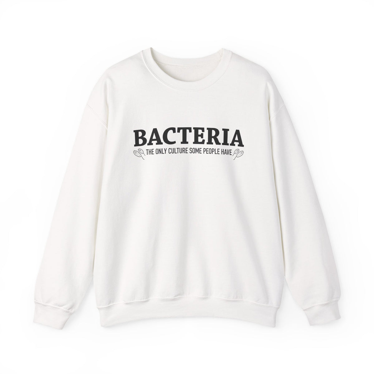 Bacteria The Only Culture Some People Have Sweatshirt Gift for Science Hoodie Microbiology Sweater Medical School Shirt Microbiologist Gift