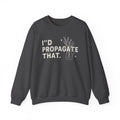 Propagation Sweatshirt, Propagate Sweatshirts, I'd Propagate That Sweaters, Funny Plant Lover Sweater, Funny Gardener Shirt, Gardeners Shirt