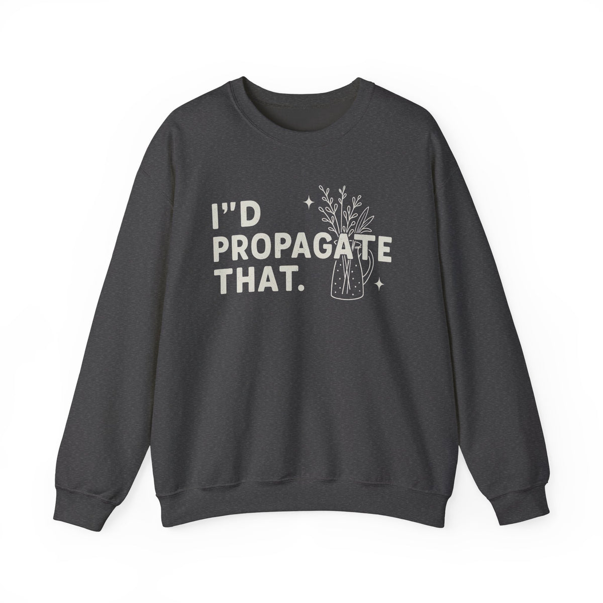 Propagation Sweatshirt, Propagate Sweatshirts, I'd Propagate That Sweaters, Funny Plant Lover Sweater, Funny Gardener Shirt, Gardeners Shirt