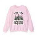 I Like Them Real Thick And Sprucey,  Sweatshirt, Funny Christmas Shirt, Funny Christmas Sweatshirt, Cute Christmas Shirt, Retro Christmas