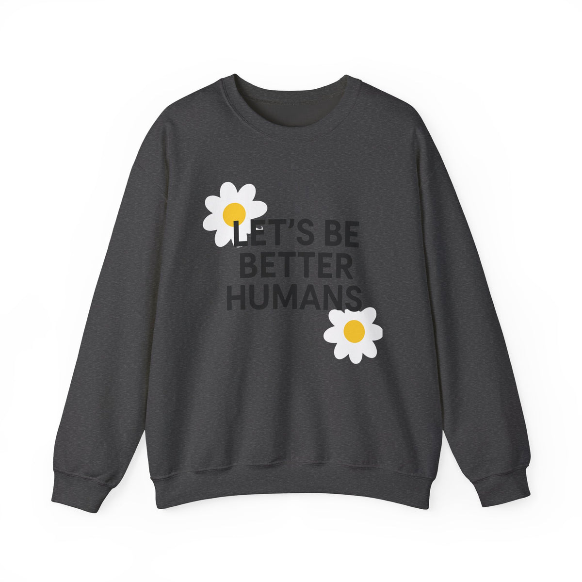 Let's Be Better Humans Crewneck Sweatshirt | Inspirational Sweatshirt | Be Better | Workout Shirt | Kindness Shirt | Be Kind Shirt
