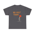No Golf Today Golf Lover Funny Gift T Shirt