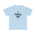 I TOLD YA T-Shirt, Challengers Unisex Cotton Shirt