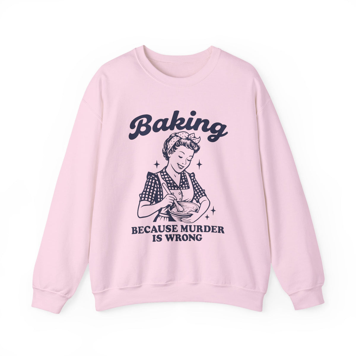 Baking Because Murder Is Wrong Sweatshirt, Funny Baking Tshirt, Baking Shirt, Gift for Bakers, Baker Gift, Baking Tee, Baking Gift for Mom