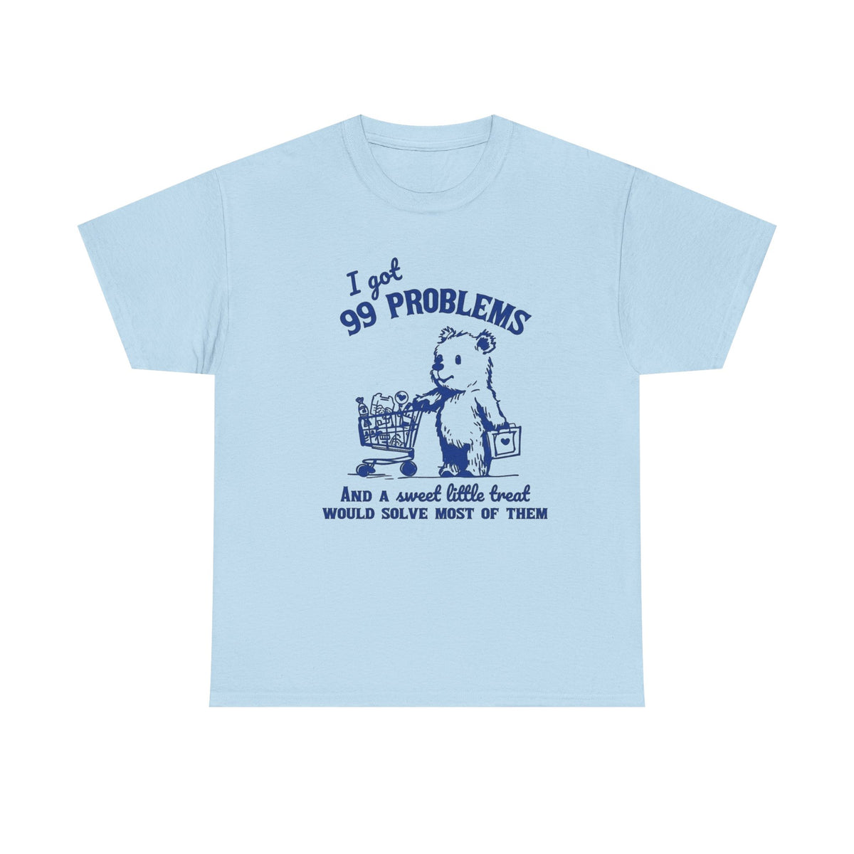 I Got 99 Problems And A Sweet Little Treat Would Solve Most Of Them Retro Shirt, Cute Bear Sweatshirt, Silly Shirt, Funny T-Shirt, Meme Tee