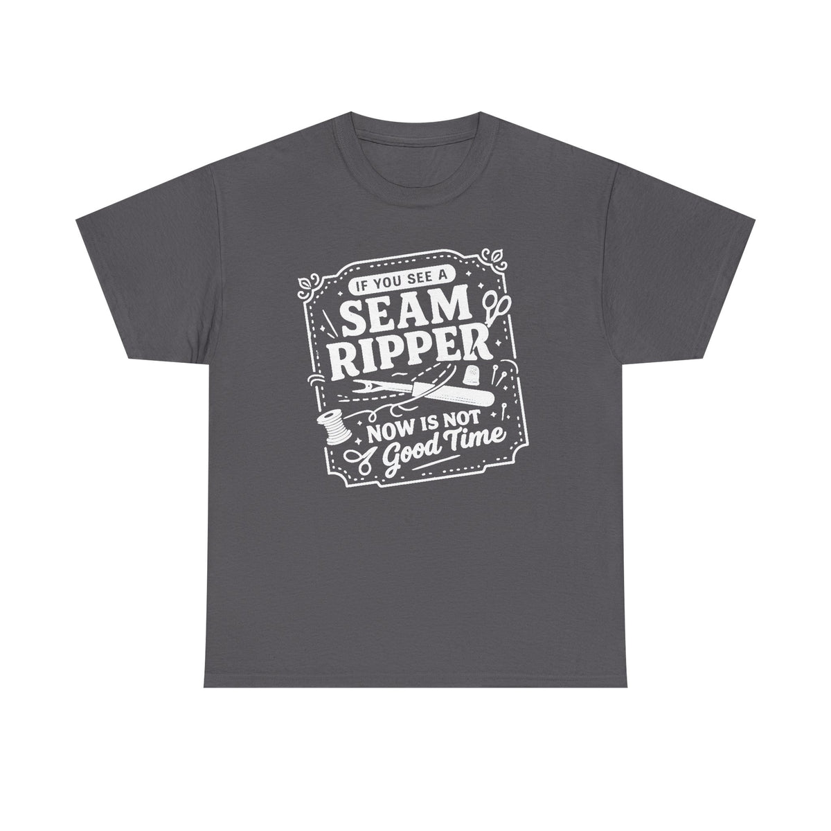 If You See A Seam Ripper Now Is Not A Good Time T-Shirt, Sewing Shirt, Seam Ripper Shirt, Sewing Lover Shirt, Seamstress Gift