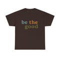 Be The Good Shirt, Inspiration Shirt, Be A Good Human Shirt, Be A Good Human Gift, Be Kind Shirt, Be Kind Gift, Positive Shirt, Be Kind Gift
