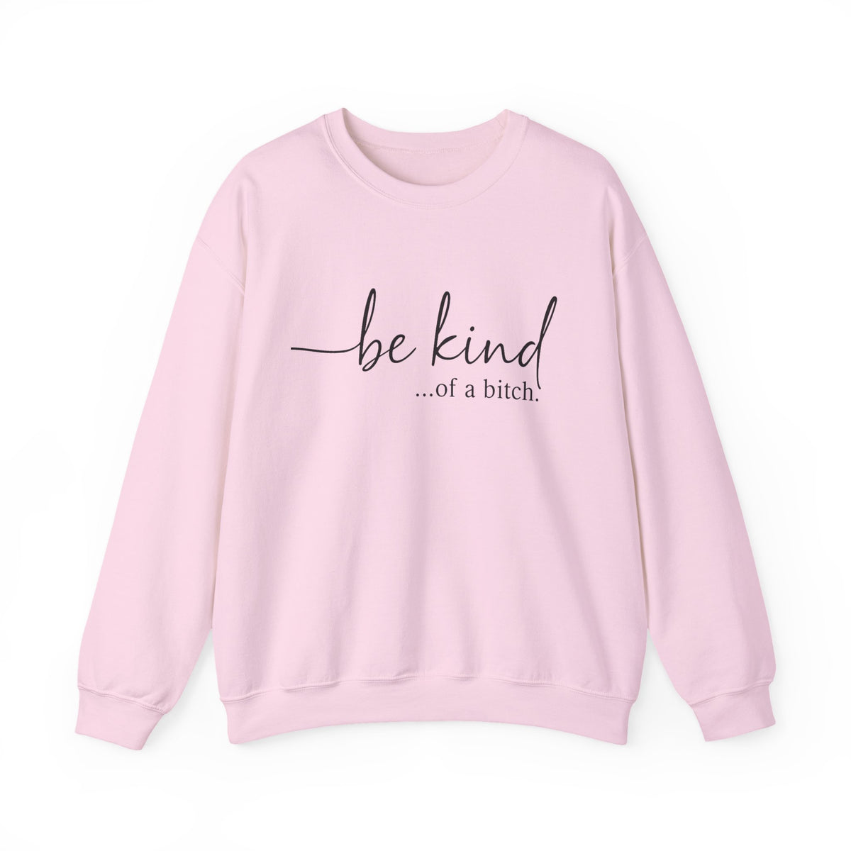 Be Kind of a Bitch Sweatshirt, Funny Sweatshirt, Funny Gift Sarcastic Shirt, BE KIND Sweater, Woman Crewneck, Funny Quote Tee, Gift for Her
