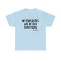My Employees Are Better Than Yours shirt, Boss shirt, Funny Boss Shirt, girl boss shirt, entrepreneur shirt, boss lady shirt, boss day shirt