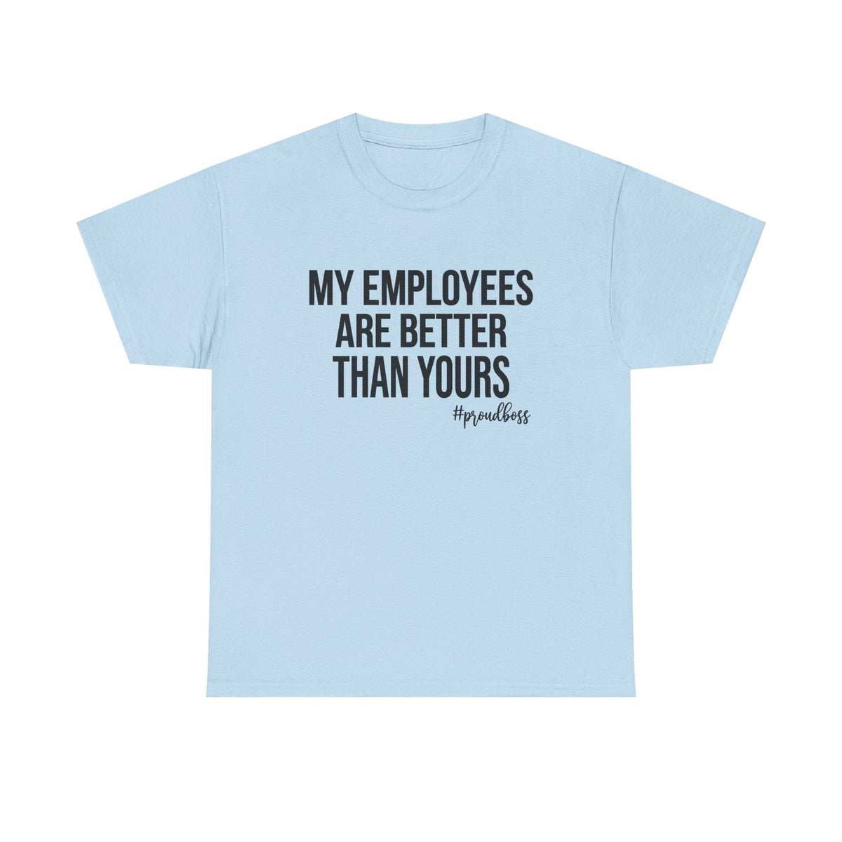 My Employees Are Better Than Yours shirt, Boss shirt, Funny Boss Shirt, girl boss shirt, entrepreneur shirt, boss lady shirt, boss day shirt