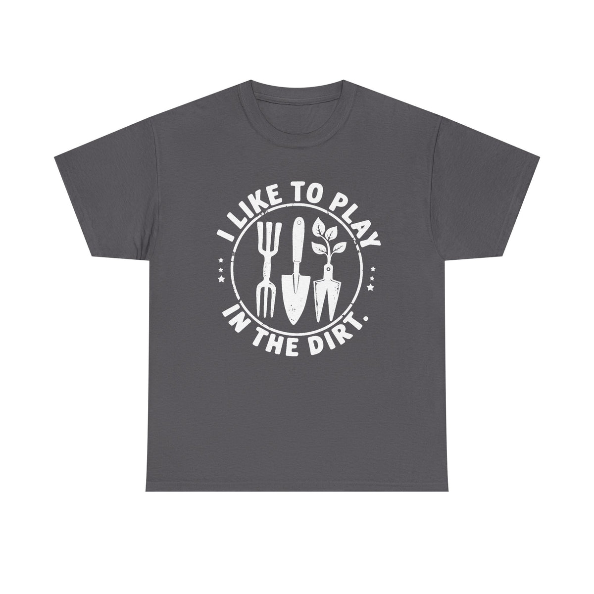 Garden Shirt,I Like To Play In The Dirt Shirt,Garden Gift,Garden Lover Tee,Gift for Gardener,Garden Dad Tee,I Garden Tshirt,Botanical