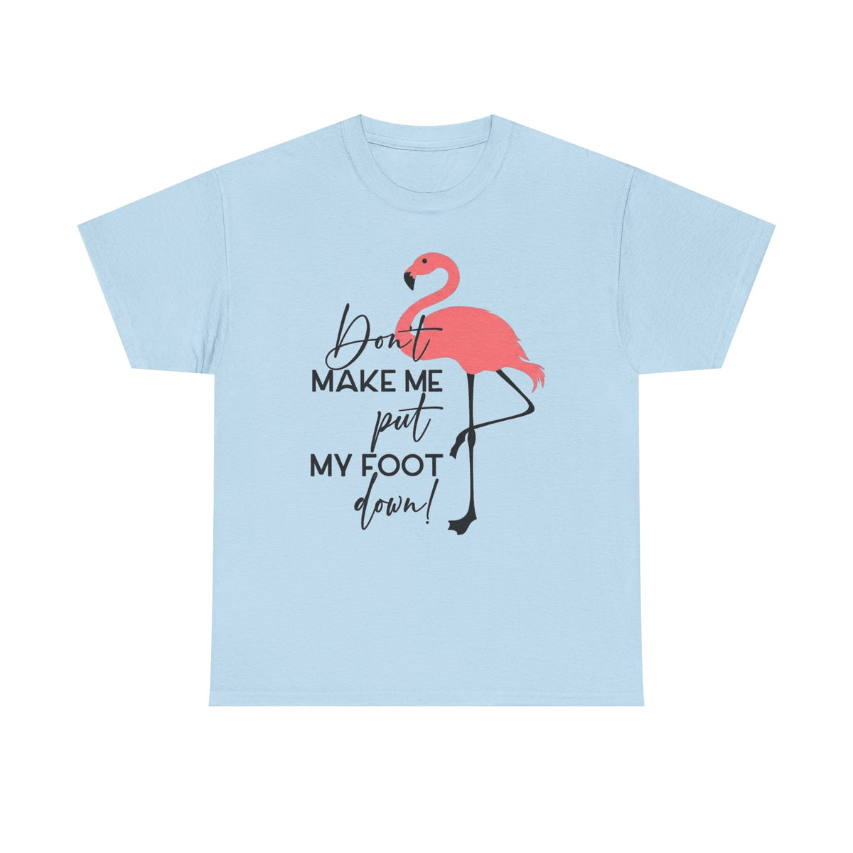 Funny Flamingo T-shirt, Don't Make Me Put My Foot Down Flamingo Shirt, Sarcastic Women Sweatshirt, Flamingo Lover Gift, Cute Flamingo Tee