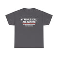 Sarcastic Humor T-Shirt: My People Skills Are Just Fine - Adult Sarcasm