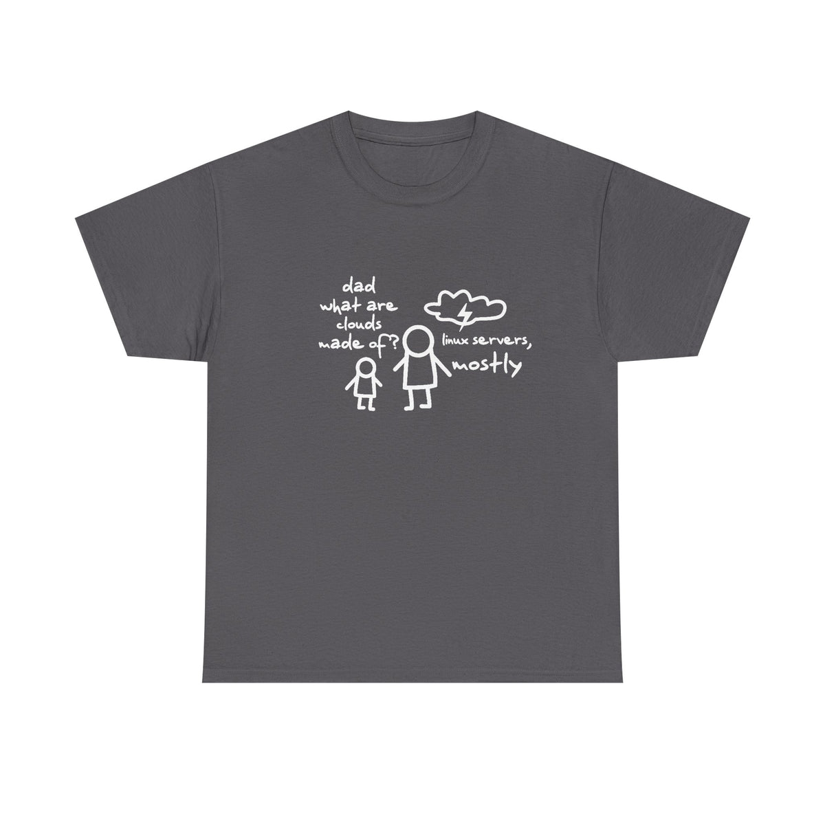 Dad What Are Clouds Made Of T-Shirt, Linux Servers Mostly Shirt, Computer Geek Shirt, Gift For Computer Geeks, Computer Engineer T-Shirt