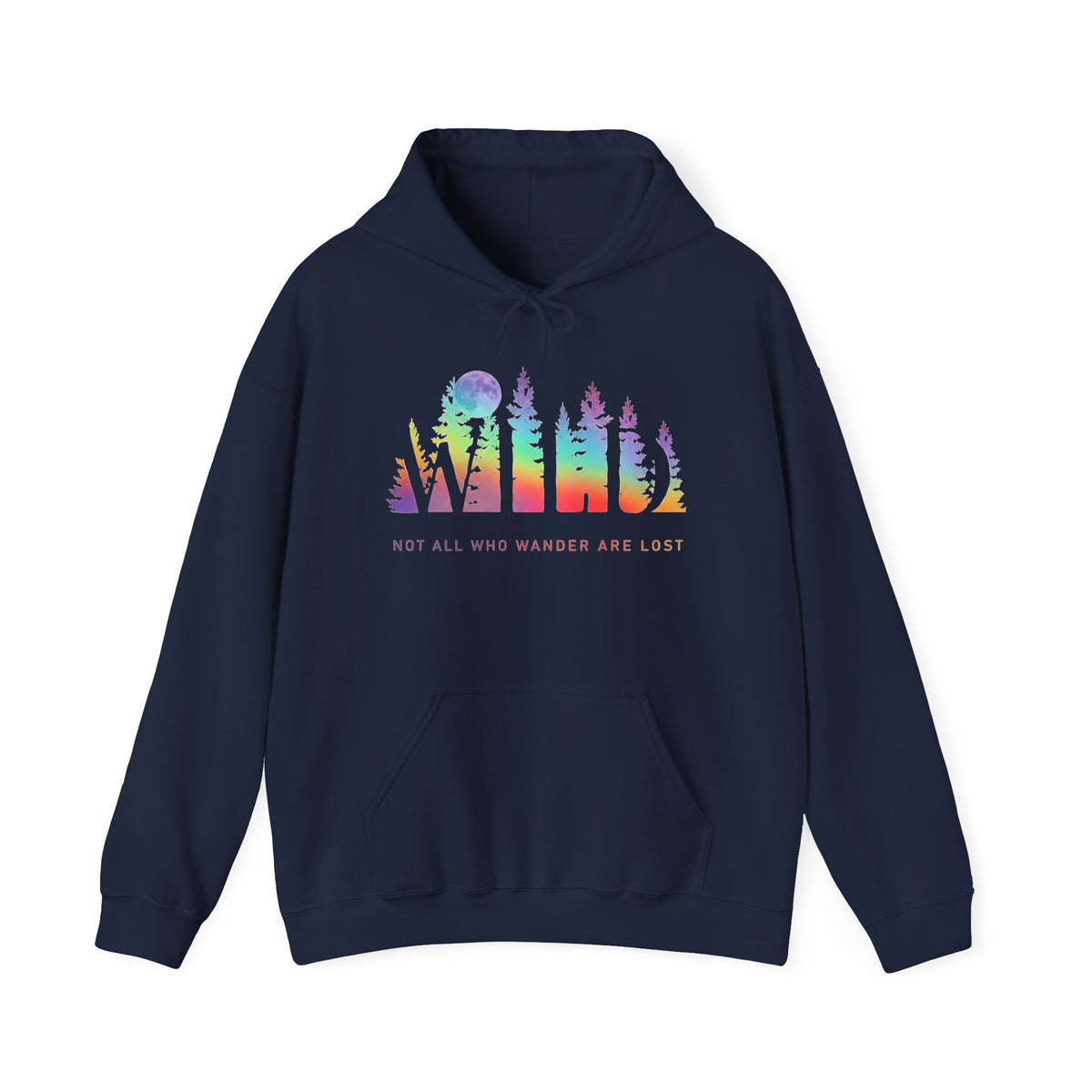 Wild Hoodie - Not All Who Wander Are Lost - Forest Rainbow Hooded Sweatshirt - Adventure Nature Outdoor Explorer Hiking Camping Lover Gift
