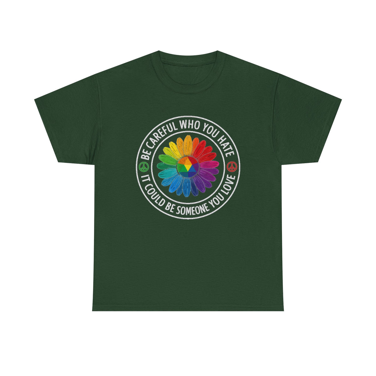 Be careful who you hate it could be someone you love shirt,Pride Shirt, Pride tee, Pride Month, lgbtq shirt, anti racism shirt,rainbow shirt