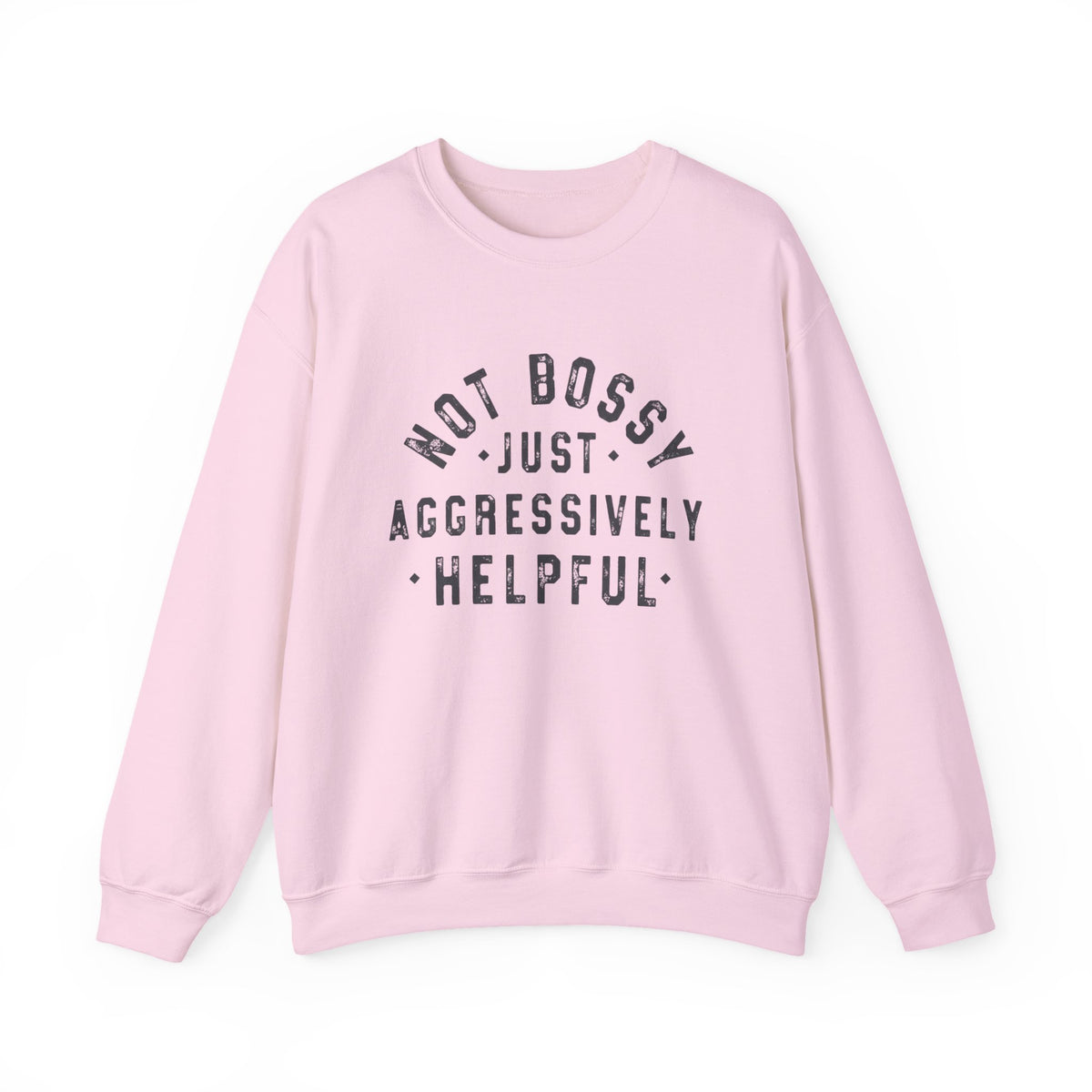 Not Bossy Aggressively Helpful Sweatshirt: Funny Mom/Teacher Gift