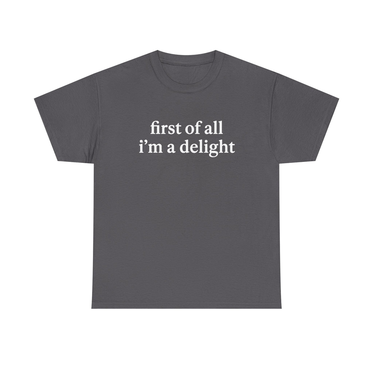 First of All I'm a Delight Shirt Funny Humor Shirt Sarcastic Shirt Funny Quote Shirt Sarcasm Shirt Trendy Shirt