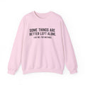 Some Things Are Better Left Alone Like Me For Instance Graphic Hoodie Sweater | Funny Sarcastic Quotes | Gag Gift | Unisex Graphic Prints
