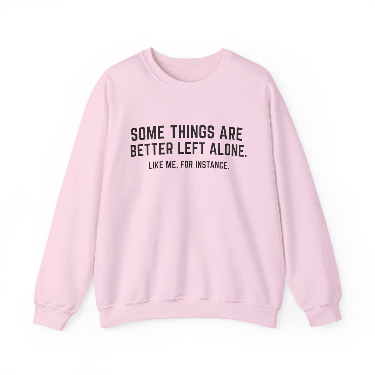 Some Things Are Better Left Alone Like Me For Instance Graphic Hoodie Sweater | Funny Sarcastic Quotes | Gag Gift | Unisex Graphic Prints