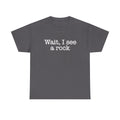 Wait I See A Rock Shirt, Funny Geologist Gift, Science Shirt, Rock Lover Shirt, Geology Teacher Tee, Rock Collector Shirts
