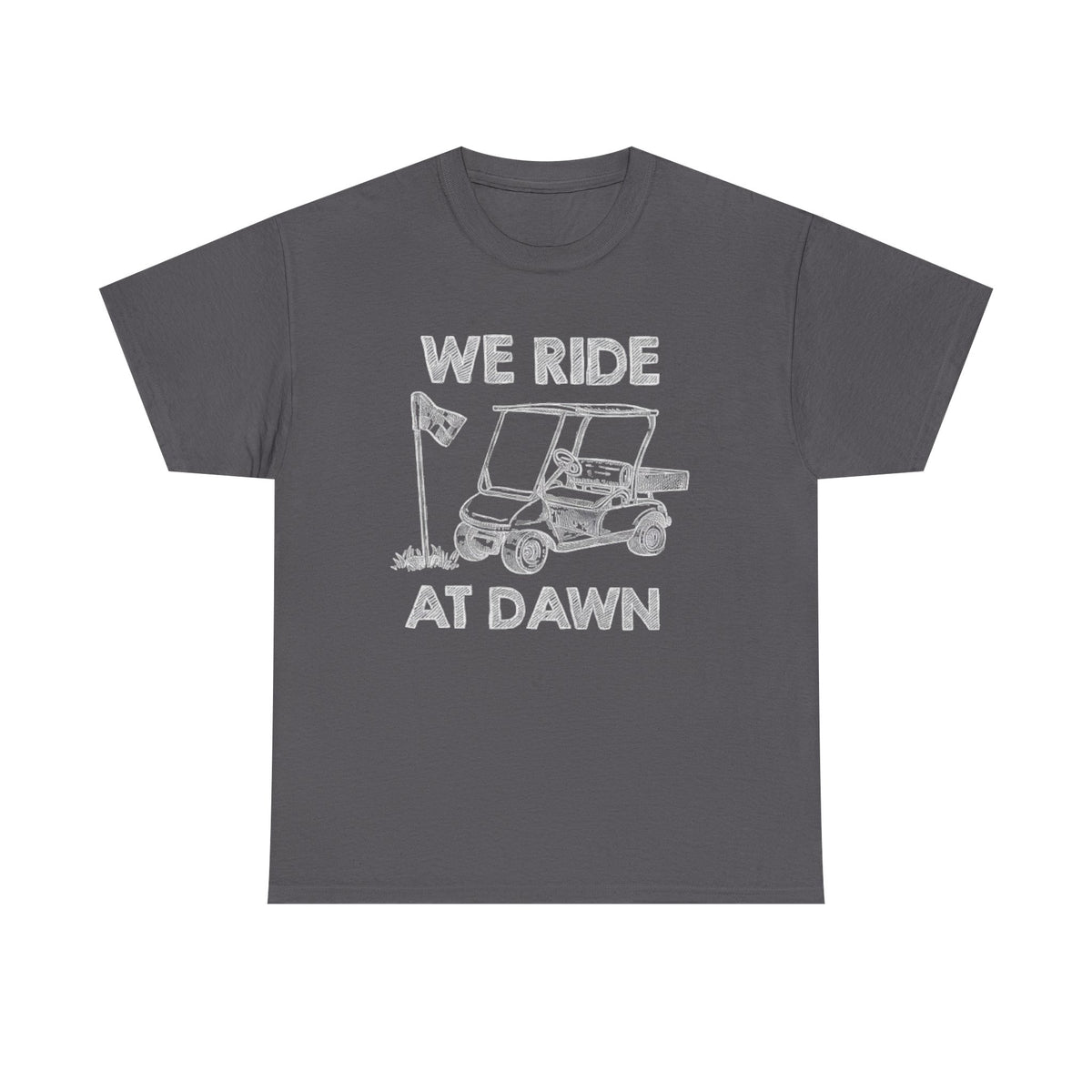 We Ride at Dawn Golf Shirt  Funny Golf T-Shirt for Dad, Grandpa, or Husband  Golf Cart Shirt Golf Gift for Father's Day or Birthday