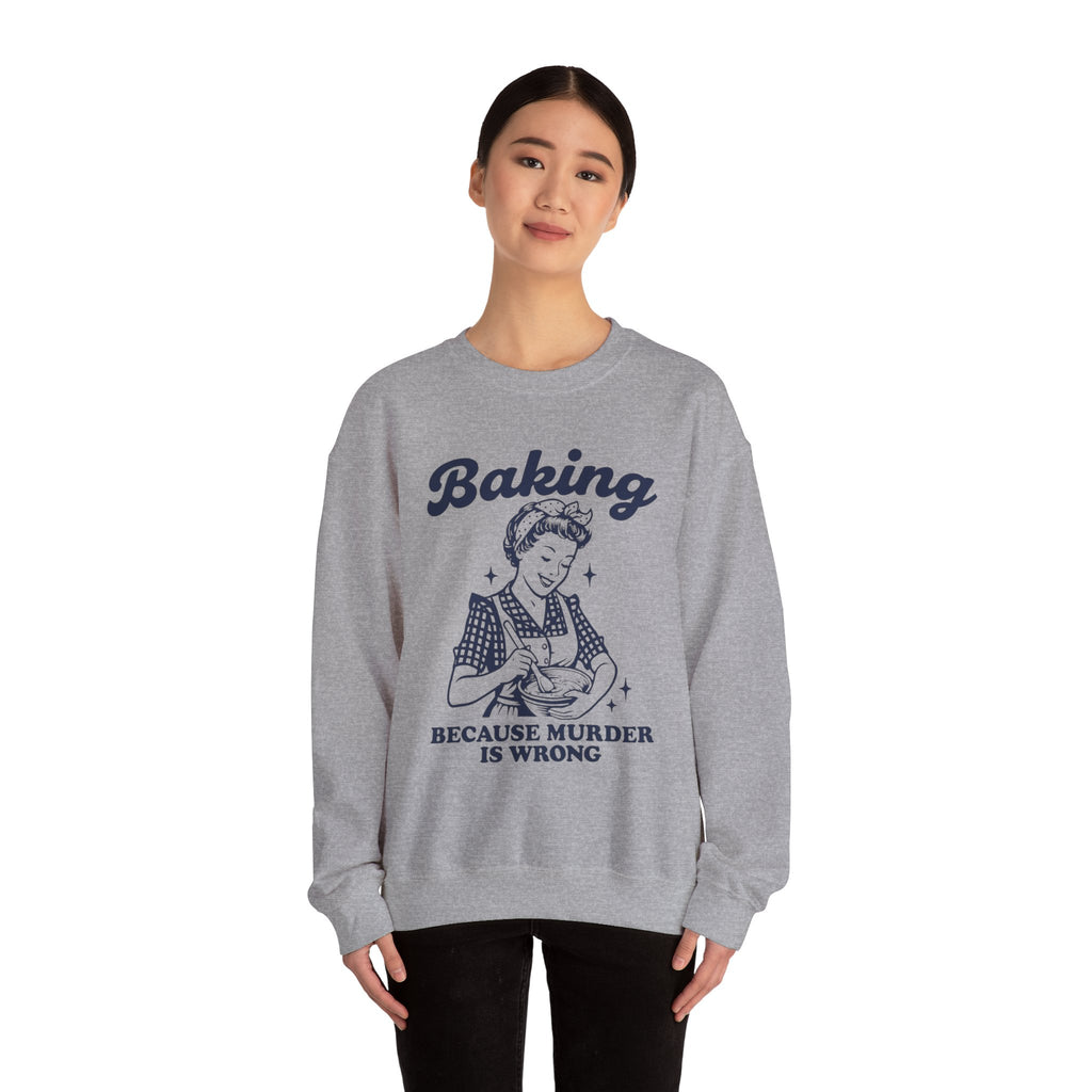 Baking Because Murder Is Wrong Sweatshirt, Funny Baking Tshirt, Baking Shirt, Gift for Bakers, Baker Gift, Baking Tee, Baking Gift for Mom