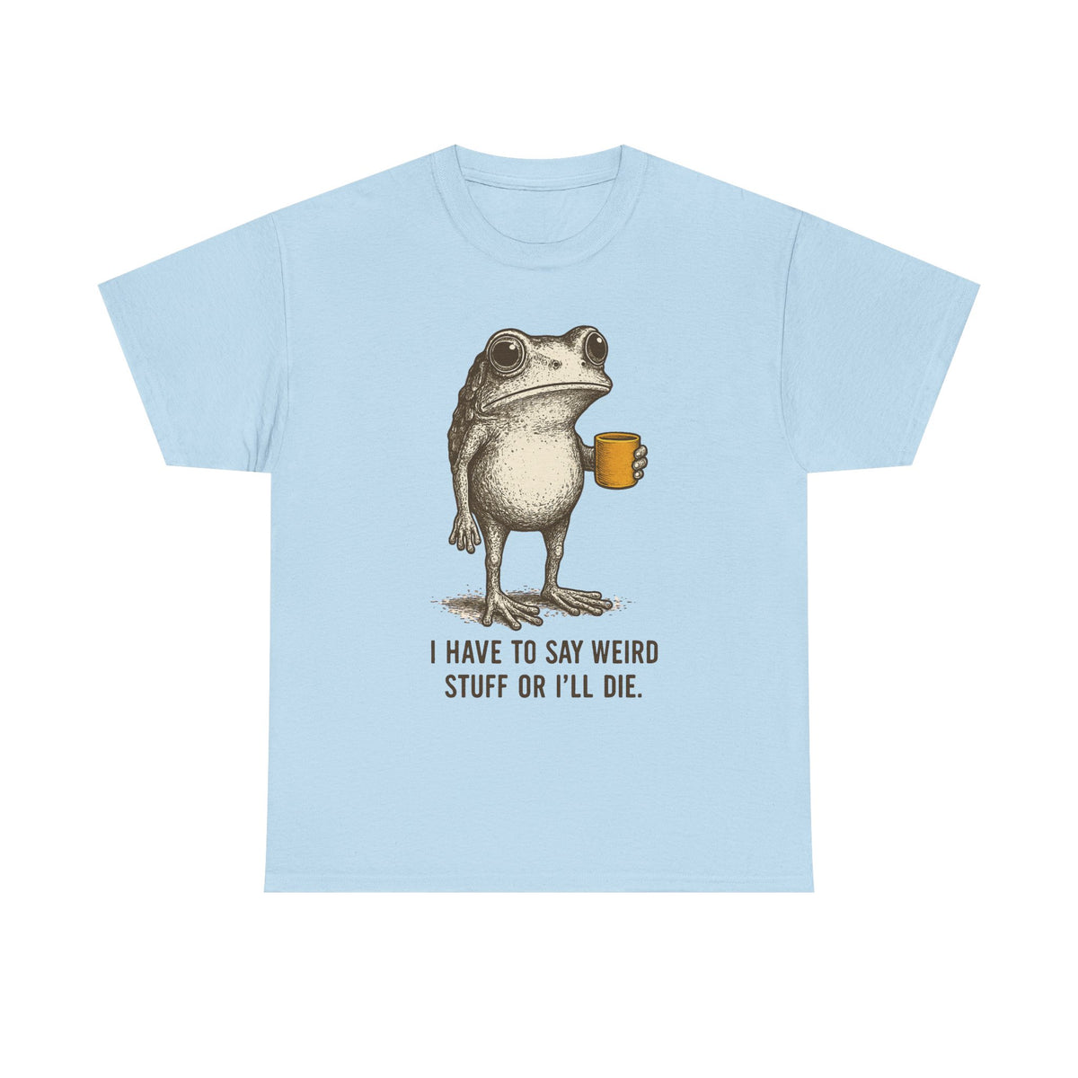 I Have to Say Weird Stuff Or I'll Die Frog Drinking Coffee T-Shirt | Weird Friend Gift | Sarcastic Humor Shirt