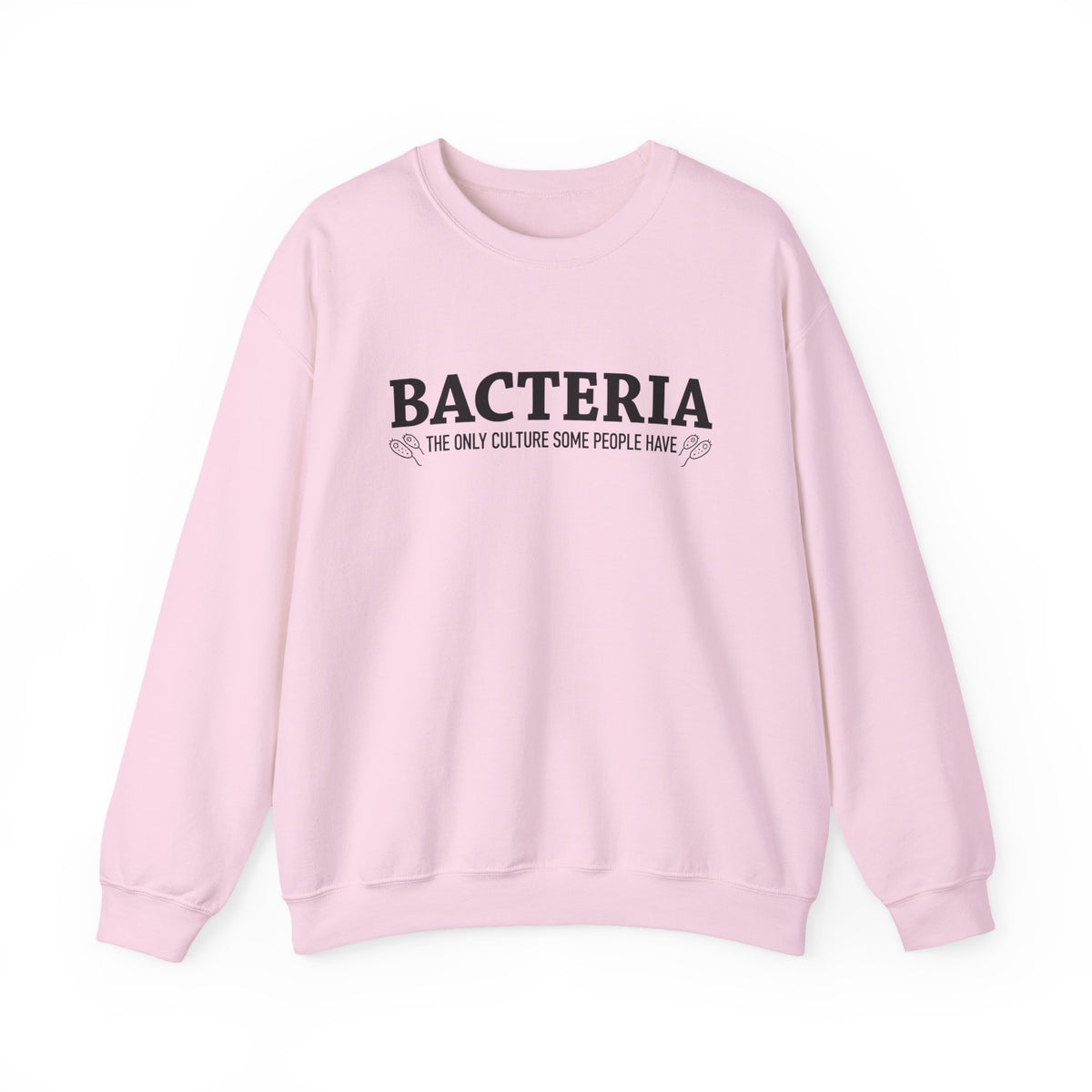 Bacteria The Only Culture Some People Have Sweatshirt Gift for Science Hoodie Microbiology Sweater Medical School Shirt Microbiologist Gift
