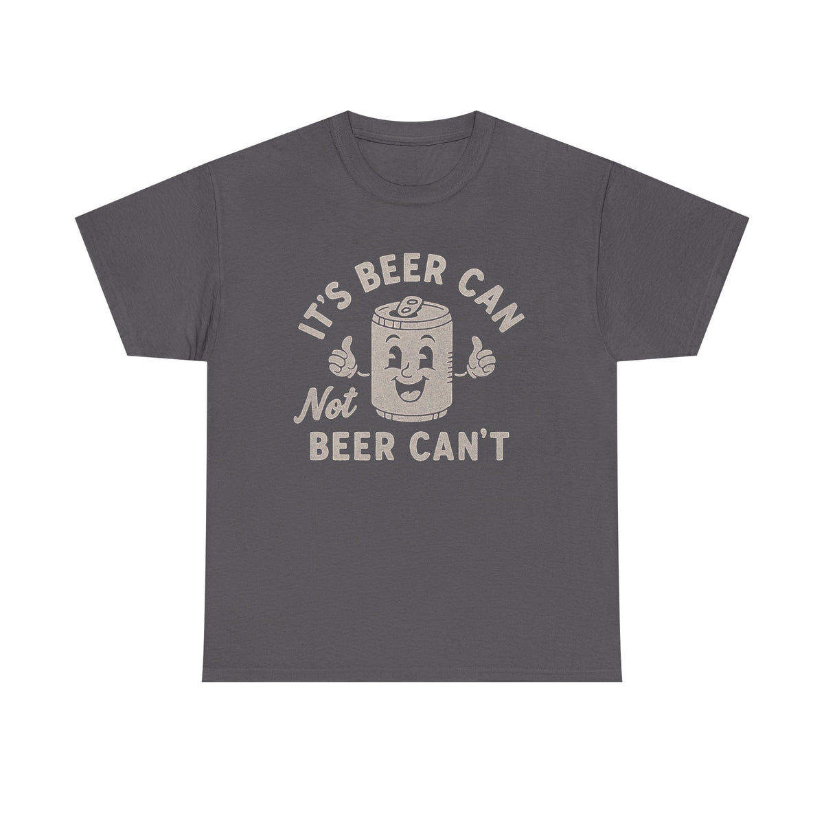 It's Beer Can, Not Beer Can't T-Shirt: Funny Drinking Shirt