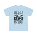 I'm About to Snap Shirt, Photography Shirt, Photographer Gift, Funny Photographer Shirt, Camera Shirt, Photography Lover Shirt, Camera Lover
