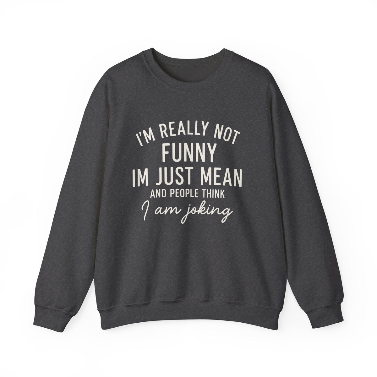 Funny Sweatshirt Quote, I'm Really Not Funny Just Mean, Humorous Graphic Sweatshirt, Cozy Loungewear, Sarcastic Quote Sweatshirt