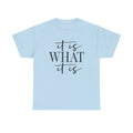 It is What It is Shirt, Funny Quote Shirt, Birthday Gift, Funny Sayings Shirt, Funny Shirts for Women, Inspirational Shirt, Slogan Tshirt