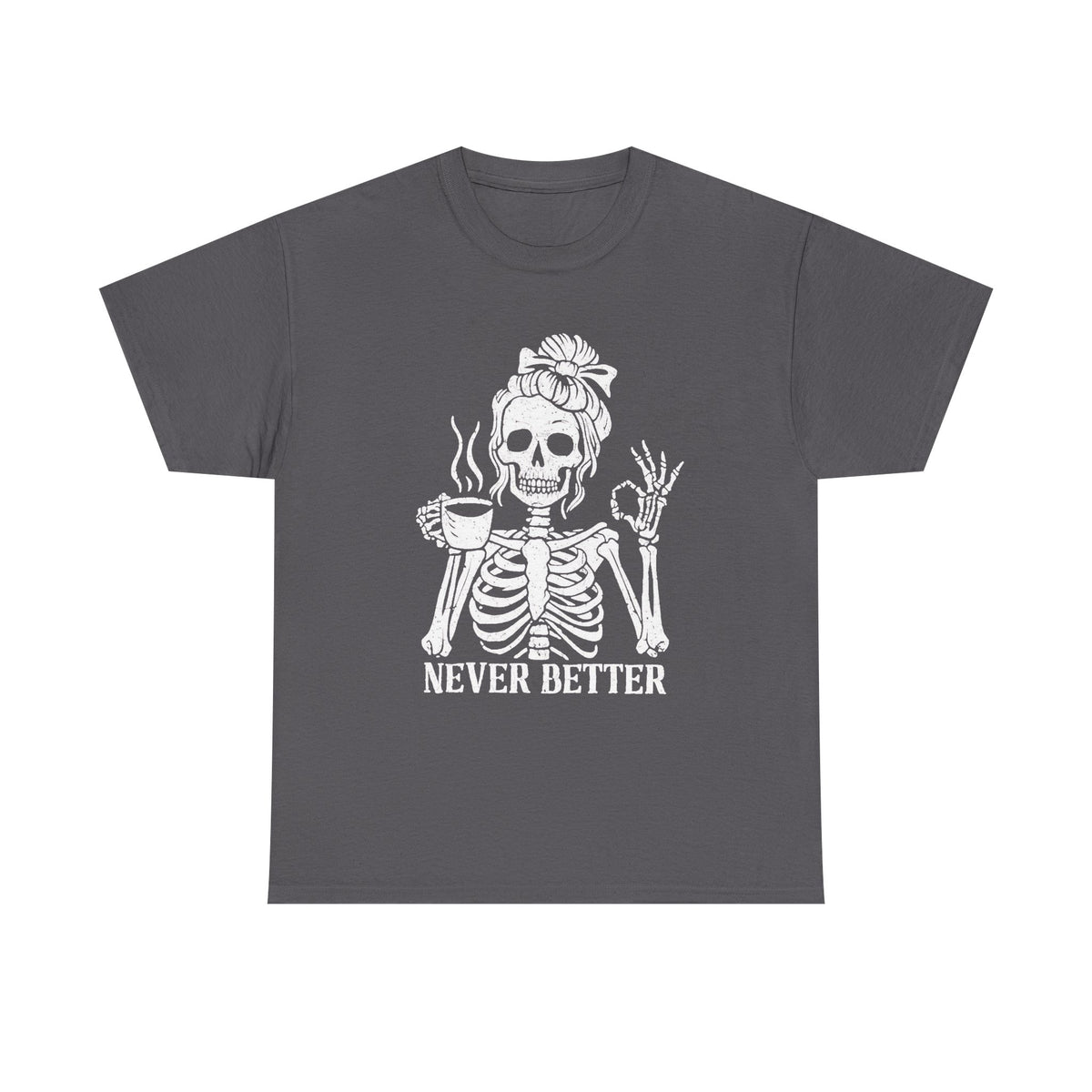 Never Better Skeleton Shirt, Coffee Lover T-shirt, Halloween Sarcastic Skeleton Drinking Coffee Tee, Skeleton Party Tee