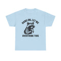 Hang On Let Me Overthink This Shirt, Sarcastic Saying, Racoon Meme Shirt, Funny Racoon Shirt,Funny Women t shirt, Women T shirt,Trendy Shirt