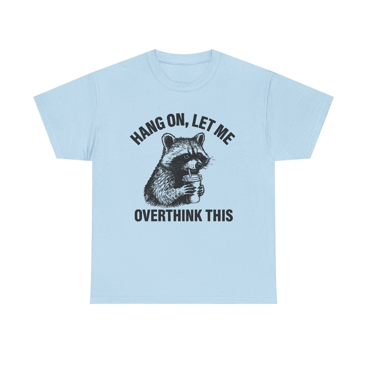 Hang On Let Me Overthink This Shirt, Sarcastic Saying, Racoon Meme Shirt, Funny Racoon Shirt,Funny Women t shirt, Women T shirt,Trendy Shirt